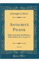 AntichitÃ  Picene, Vol. 21: Delle AntichitÃ  del Medio, E Dele Infimo Evo, Tomo VI (Classic Reprint)