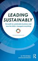 Leading Sustainably: The Path to Sustainable Business and How the SDGs Changed Everything