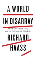 A World in Disarray: American Foreign Policy and the Crisis of the Old Order