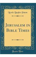 Jerusalem in Bible Times (Classic Reprint)