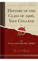 History of the Class of 1906, Yale College, Vol. 1 (Classic Reprint)