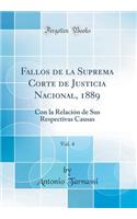 Fallos de la Suprema Corte de Justicia Nacional, 1889, Vol. 4: Con la Relación de Sus Respectivas Causas (Classic Reprint)