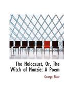 The Holocaust, Or, the Witch of Monzie: A Poem (Large Print Edition)(English)