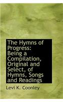 The Hymns of Progress: Being a Compilation, Original and Select, of Hymns, Songs and Readings