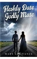 Fleshly Date or Godly Mate