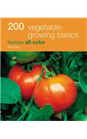 200 Vegetable-Growing Basics: Hamlyn All Color