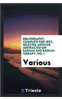 Bibliography, Complete for 1922, Selected Articles Abstracted on Radium and Radium Therapy, No. I