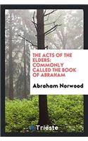 The Acts of the Elders: Commonly Called the Book of Abraham
