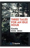 Three Tales for an Idle Hour