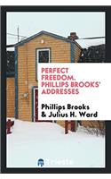 Perfect Freedom. Phillips Brooks' Addresses