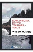 Roba Di Roma. in Two Volumes, - Vol. II