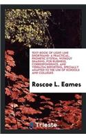 Text-Book of Light-Line Shorthand: A Practical, Phonetic System, Without Shading, for Business, Correspondence, and Verbatim Reporting, Specially Adapted to the Use of Schools and Col