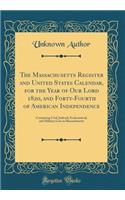 The Massachusetts Register and United States Calendar, for the Year of Our Lord 1820, and Forty-Fourth of American Independence: Containing Civil, Judicial, Ecclesiastical, and Military Lists in Massachusetts (Classic Reprint)