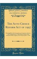 The Auto Choice Reform Act of 1997: Hearing Before the Committee on Commerce, Science, and Transportation, United States Senate, One Hundred Fifth Congress, First Session; July 17, 1997 (Classic Reprint)
