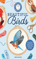 Embroidery Made Easy: Beautiful Birds: Easy Techniques for Learning to Embroider a Variety of Colorful Birds, Including a Cardinal, a Barn Owl, and a Puffin