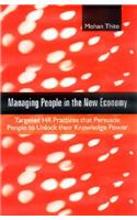 Managing People in the New Economy: Targeted HR Practices That Persuade People to Unlock Their Knowledge Power