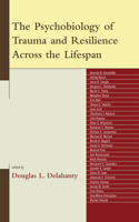 Psychobiology of Trauma and Resilience Across the Lifespan