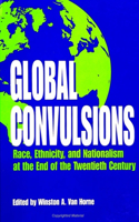 Global Convulsions: Race, Ethnicity, and Nationalism at the End of the Twentieth Century(SUNY series, The Social Context of Education)