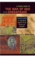 A Travel Guide to the War of 1812 in the Chesapeake