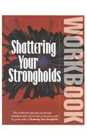Shattering Your Strongholds Workbook: Freedom from Your Struggle