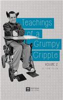 Teachings of a Grumpy Cripple: Volume 2