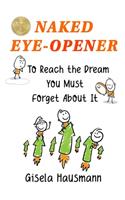 Naked Eye-Opener To Reach the Dream You Must Forget About It