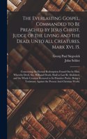 Everlasting Gospel, Commanded to Be Preached by Jesus Christ, Judge of the Living and the Dead, Unto All Creatures, Mark Xvi. 15.