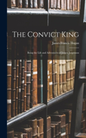 Convict King: Being the Life and Adventures of Jorgen Jorgenson