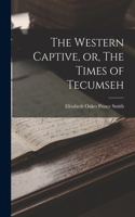 Western Captive, or, The Times of Tecumseh