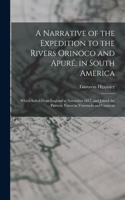 A Narrative of the Expedition to the Rivers Orinoco and Apuré, in South America; Which Sailed From England in November 1817, and Joined the Patriotic Forces in Venezuela and Caraccas