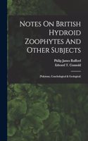 Notes On British Hydroid Zoophytes And Other Subjects