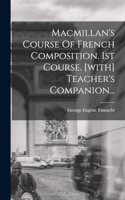 Macmillan's Course Of French Composition. 1st Course. [with] Teacher's Companion...