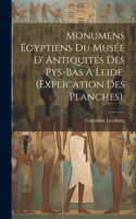 Monumens Égyptiens Du Musée D' Antiquités Des Pys-Bas À Leide. (Explication Des Planches).