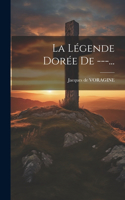 Légende Dorée De ---...
