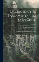 Balmaceda Y El Parlamentarismo En Chile