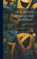 Dr. E. Jessens "Formaedelige Skandale".