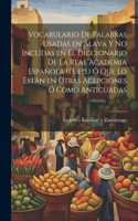 Vocabulario de palabras usadas en Álava y no inclídas en el Diccionario de la Real academia española (13. ed.) ó que lo están en otras acepciones ó como anticuadas