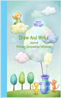 Draw and Write journal Primary Composition Notebook: Story Notebook for Kids - Softcover Composition Size Primary Journal My Draw and Write Journal Primary Journal Early Creative Story Book for Kids