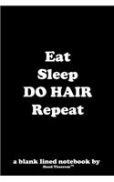 Eat Sleep DO HAIR Repeat