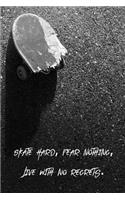Skate Hard, Fear Nothing, Live With No Regrets