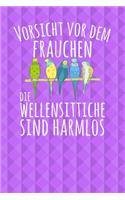 Vorsicht vor dem Frauchen Die Wellensittiche sind harmlos