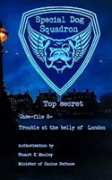 Special Dog Squadron Case File 2- Trouble at the belly of London