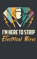 I'm Here To Strip Electrical Wires: Notebook 6x9 Dotgrid White Paper 118 Pages - Funny Electrician
