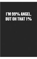 I'm 99% Angel, But Oh That 1%