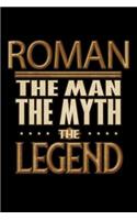 Roman The Man The Myth The Legend: Roman Journal 6x9 Notebook Personalized Gift For Male Called Roman The Man The Myth The Legend