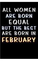 all women are born equal but the best are born in february