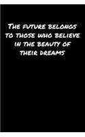 The Future Belongs To Those Who Believe In The Beauty Of Their Dreams: A soft cover blank lined journal to jot down ideas, memories, goals, and anything else that comes to mind.