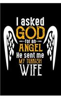 I Asked God for Angel He sent Me My Turkish Wife: 100 page 6 x 9 Weekly journal perfect Gift for your lucky husband to jot down his ideas and notes