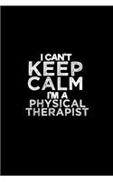 I can't keep calm I'm a Physical Therapist: Notebook - Journal - Diary - 110 Lined pages