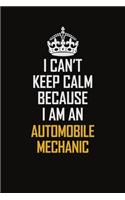 I Can't Keep Calm Because I Am An Automobile Mechanic